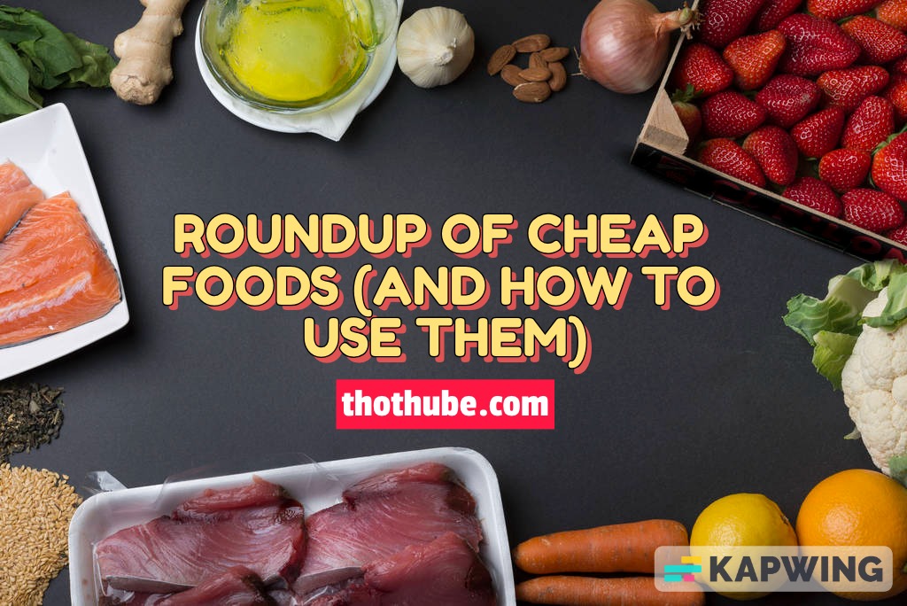 Roundup of cheap foods (and how to use them)