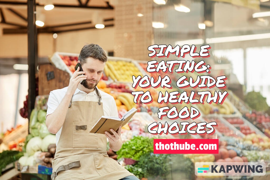 Simple Eating: Your guide to healthy food choices