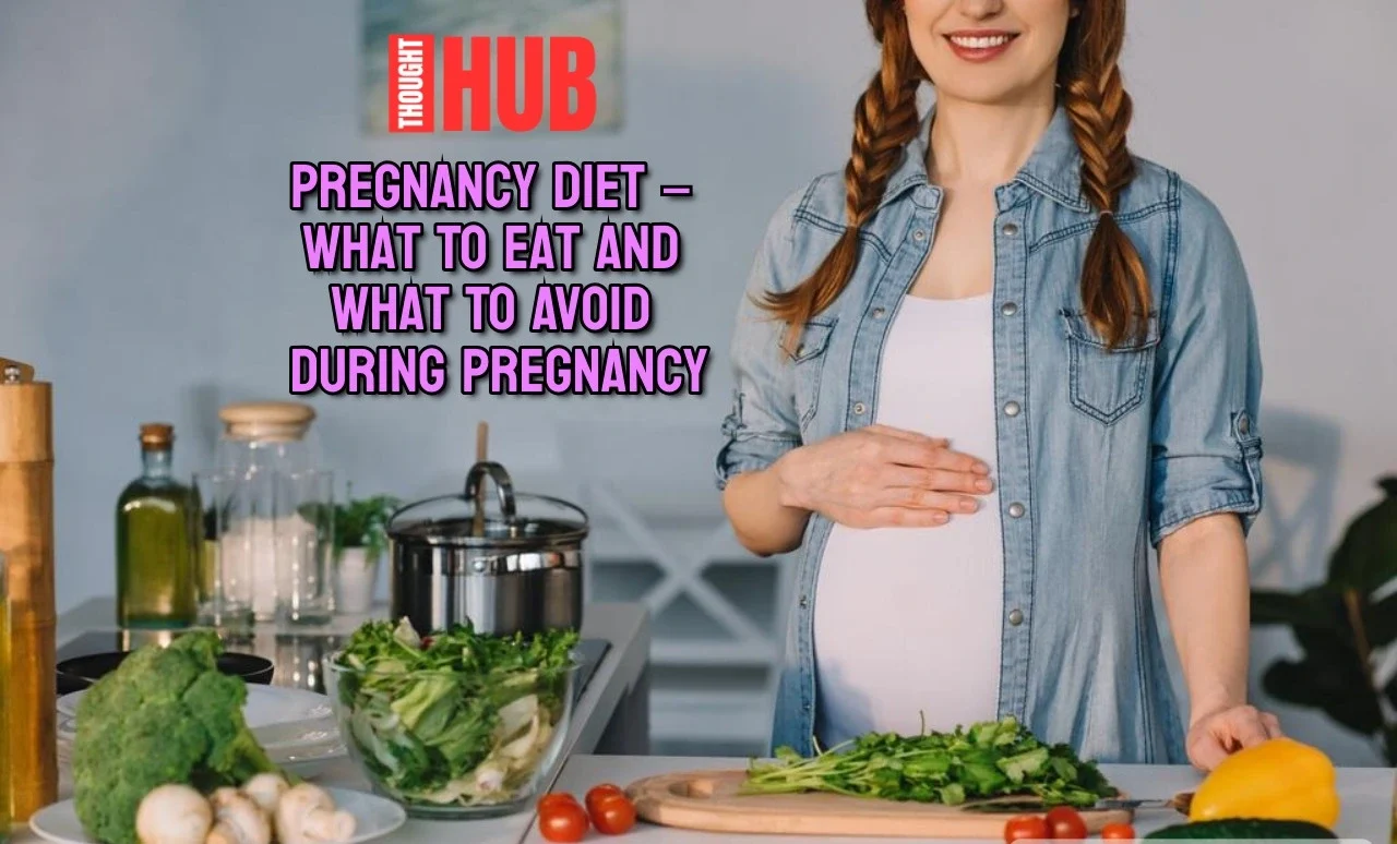 Pregnancy Diet – What To Eat And What To Avoid During Pregnancy