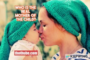 Who Is The Real Mother of The Child?