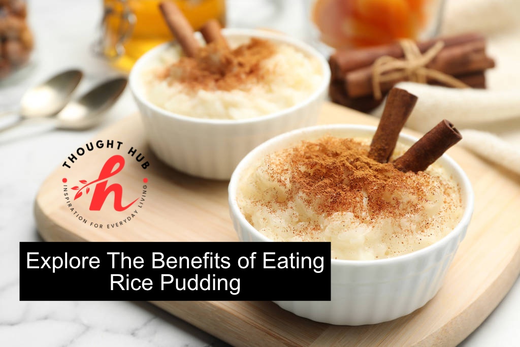 Explore The Benefits of Eating Rice Pudding