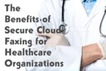 The Benefits of Secure Cloud Faxing for Healthcare Organizations