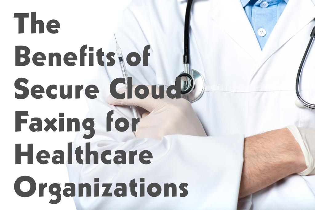 The Benefits of Secure Cloud Faxing for Healthcare Organizations